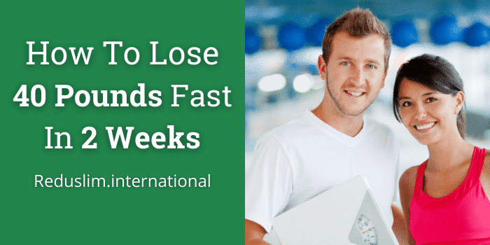 How To Lose 40 Pounds Fast In 2 Weeks